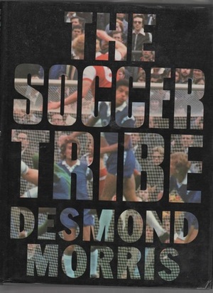 The Soccer Tribe by Desmond Morris