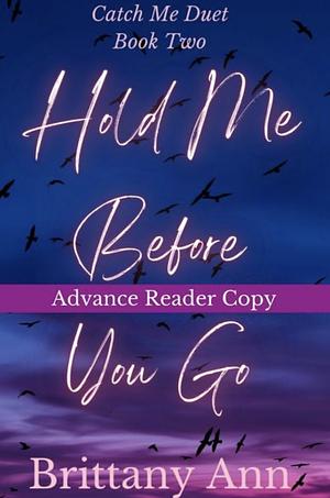 Hold Me Before You Go by Brittany Ann