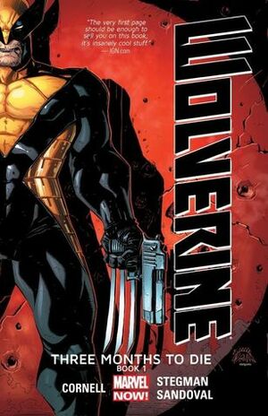 Wolverine: Three Months to Die, Book 1 by Paul Cornell, Ryan Stegman