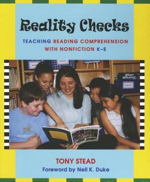 Reality Checks: Teaching Reading Comprehension with Nonfiction, K-5 by Tony Stead