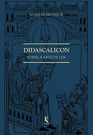 Didascalicon: Sobre a arte de ler by Roger Campanhari, Hugo de São Vitor