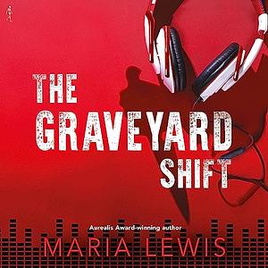 The Graveyard Shift by Maria Lewis