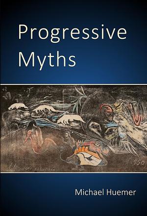 Progressive Myths by Michael Huemer