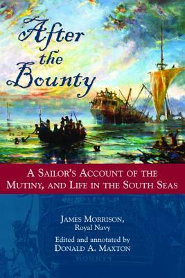 After the Bounty: A Sailor's Account of the Mutiny, and Life in the South Seas by James Morrison