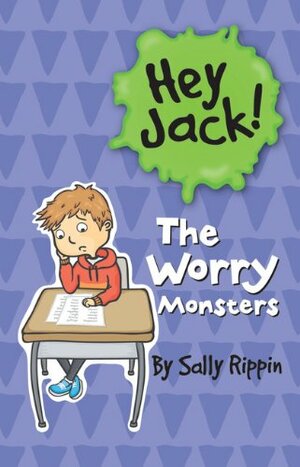 Hey Jack! The Worry Monsters by Sally Rippin