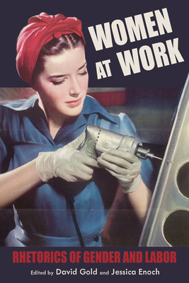 Women at Work: Rhetorics of Gender and Labor by 