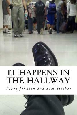 It Happens in the Hallway: Impacting School Climate Beyond the Classroom by Sam Stecher, Mark Johnson