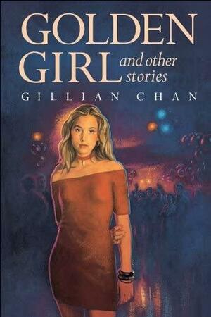 Golden Girl and Other Stories by Gillian Chan
