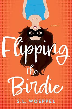 Flipping the Birdie by S.L. Woeppel