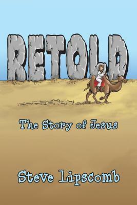 Retold: The Story of Jesus by Steve Lipscomb