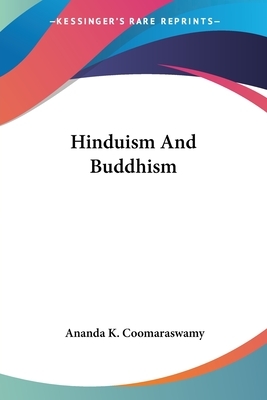 Hinduism And Buddhism by Ananda K. Coomaraswamy