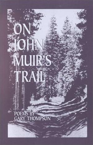 On John Muir's Trail: Poems by Gary Thompson