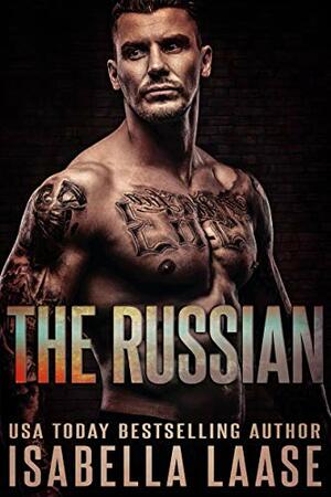 The Russian: A Dark Mafia Romance by Isabella Laase
