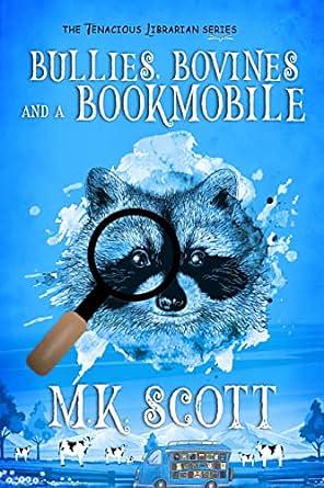 Bullies, Bovines, and a Bookmobile by M. K. Scott