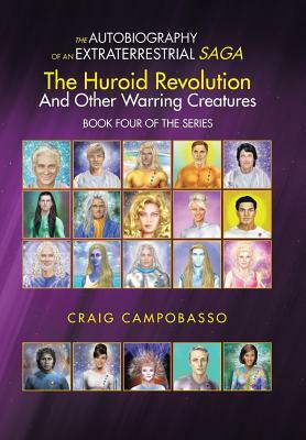The Autobiography of an Extraterrestrial Saga: The Huroid Revolution and Other Warring Creatures by Craig Campobasso
