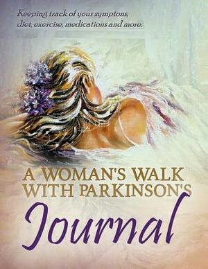 A Women's Walk with Parkinson's: Keeping Track of Your Symptoms, Diet, Exercise, Medications, and More. by Virginia McKevitt