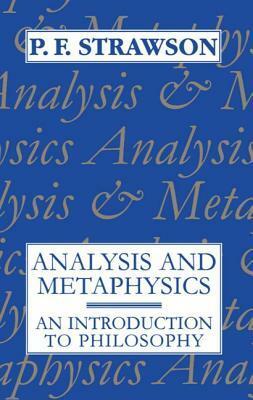 Analysis and Metaphysics: An Introduction to Philosophy by Peter Frederick Strawson