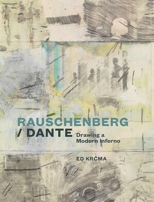 Rauschenberg / Dante: Drawing a Modern Inferno by Robert Rauschenberg, Ed Krecma