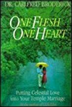 One Flesh, One Heart: Putting Celestial Love into Your Temple Marriage by Carlfred Broderick