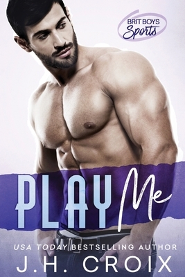 Play Me by J.H. Croix
