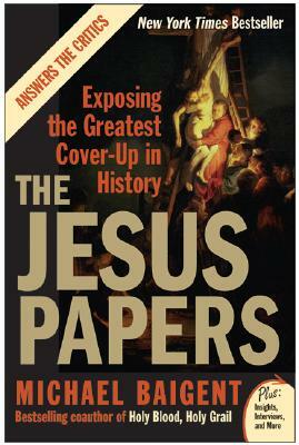 The Jesus Papers: Exposing the Greatest Cover-Up in History by Michael Baigent