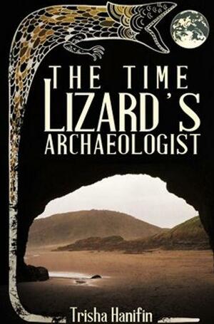 The Time Lizard's Archaeologist by Trisha Hanifin