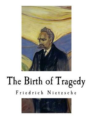 The Birth of Tragedy: Hellenism and Pessimism by Friedrich Nietzsche