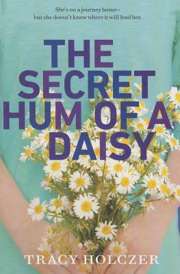 The Secret Hum of a Daisy by Tracy Holczer