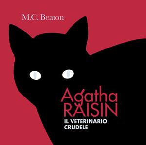 Agatha Raisin e il veterinario crudele by M.C. Beaton