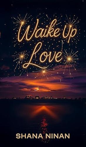 Waike Up Love by Shana Ninan