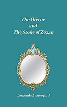 The Mirror and The Stone of Zozan (The Time Traveler's Diary Series) Prequel Story by Lashonda Beauregard