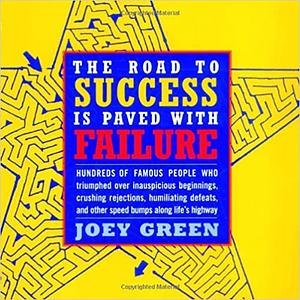 The Road to Success Is Paved with Failure by Joey Green