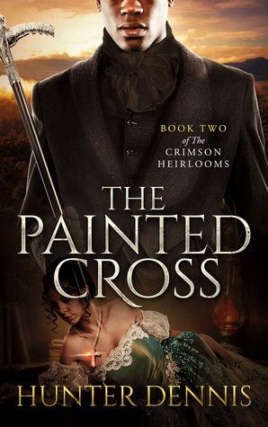 The Painted Cross (The Crimson Heirlooms, #2) by Hunter Dennis