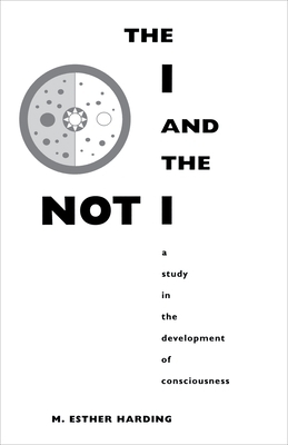 The I and the Not-I: A Study in the Development of Consciousness by M. Esther Harding