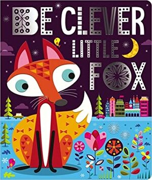 Be Clever Little Fox by Stuart Lynch, Make Believe Ideas Ltd.