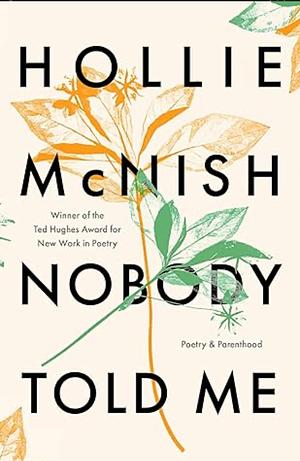 Nobody Told Me: Poetry and Parenthood by Hollie McNish