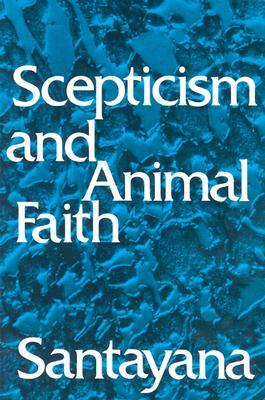 Scepticism and Animal Faith by George Santayana