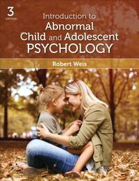 Introduction to Abnormal Child and Adolescent Psychology by Robert Weis