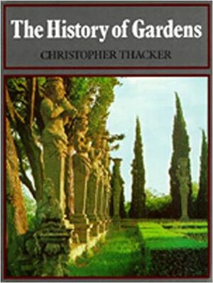 The History of Gardens by Christopher Thacker