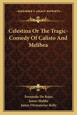 Celestina or the Tragic-Comedy of Calisto and Melibea by Fernando de Rojas