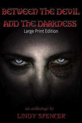 Between the Devil and the Darkness: Large Print Edition by Lindy Spencer