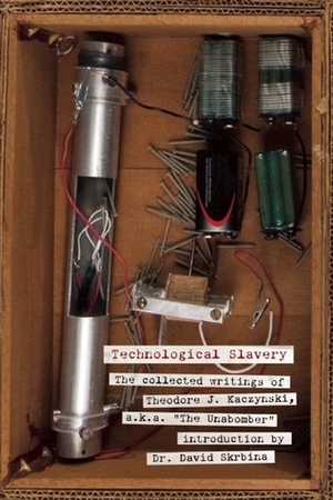 Technological Slavery: The Collected Writings of Theodore J. Kaczynski, a.k.a. The Unabomber by Theodore J. Kaczynski, David Skrbina