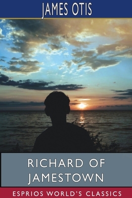 Richard of Jamestown (Esprios Classics) by James Otis