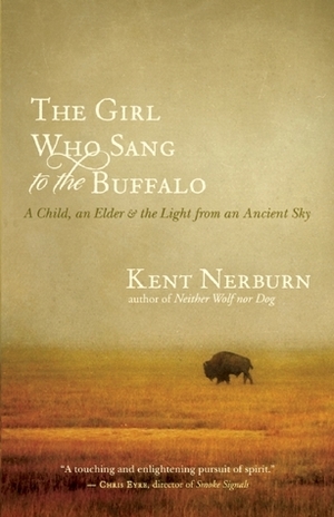 The Girl Who Sang to the Buffalo by Kent Nerburn