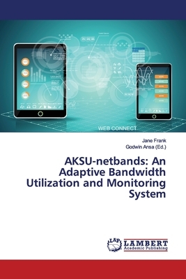 AKSU-netbands: An Adaptive Bandwidth Utilization and Monitoring System by Jane Frank