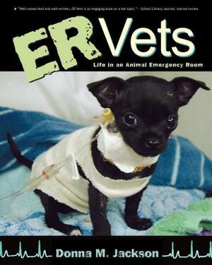 ER Vets: Life in an Animal Emergency Room by Donna M. Jackson