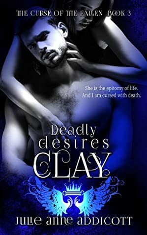 Clay: Deadly Desires by Julie Anne Addicott