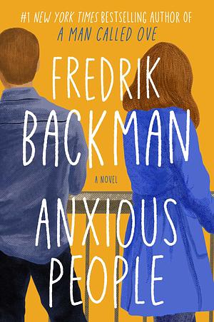 Anxious People: A Novel by Fredrik Backman