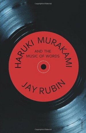Haruki Murakami and the Music of Words by Jay Rubin