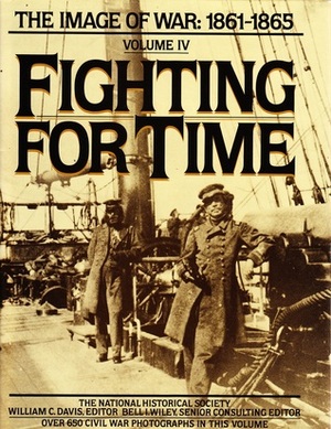 Fighting for Time: The Image of War, 1861-1865, Vol. 4 (Images of War - 1861-1865 , Vol 4) by National Historical Society, Bell Irvin Wiley, William C. Davis